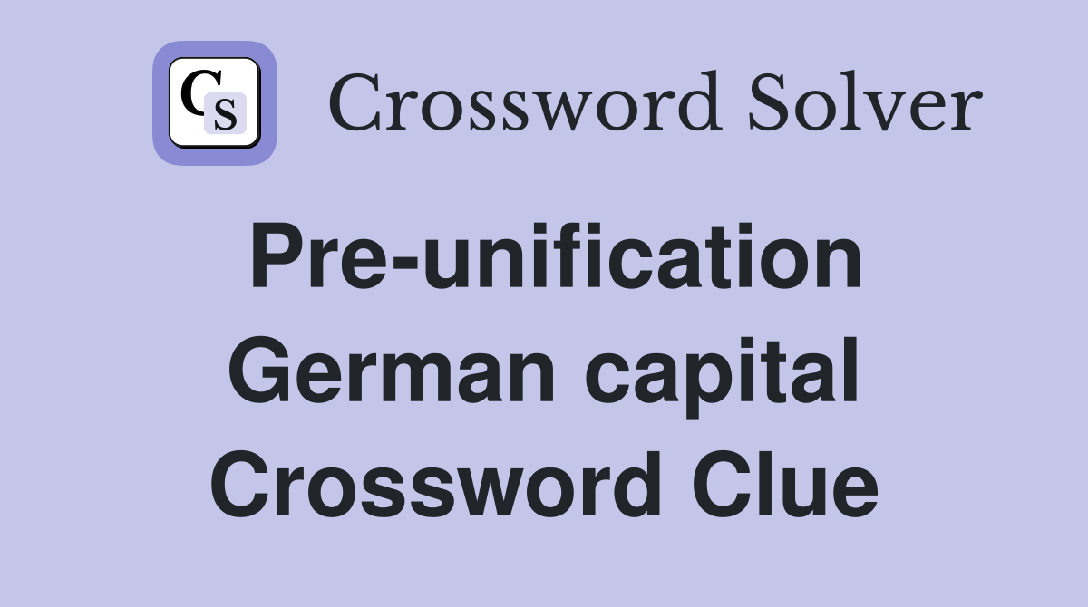 Pre-unification German capital Crossword Clue