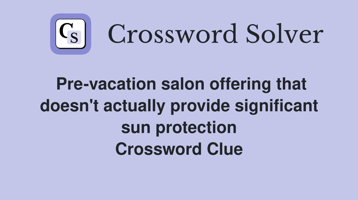 Pre-vacation salon offering that doesn't actually provide significant sun protection Crossword Clue