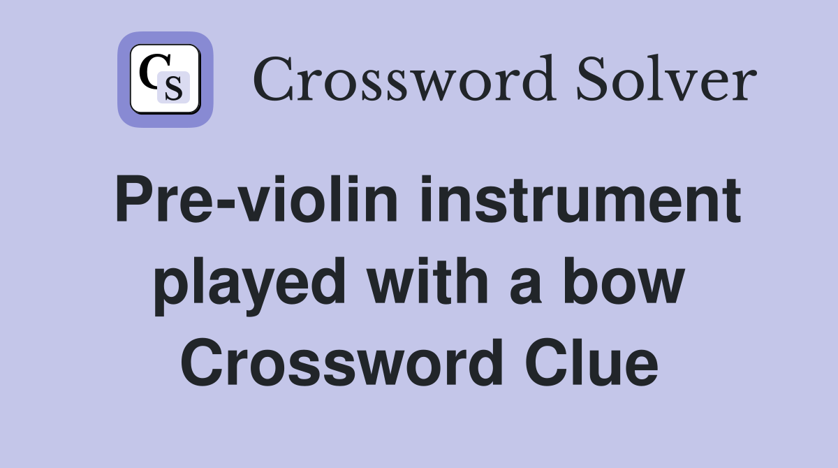 Pre-violin instrument played with a bow Crossword Clue