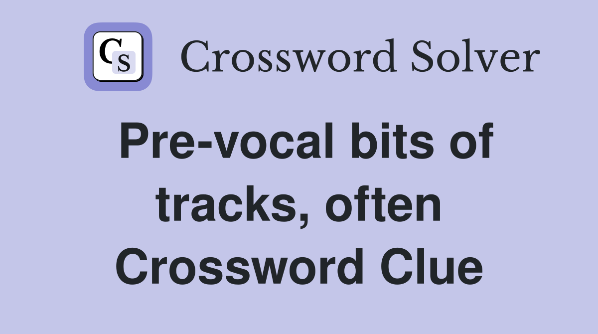 Pre-vocal bits of tracks, often Crossword Clue