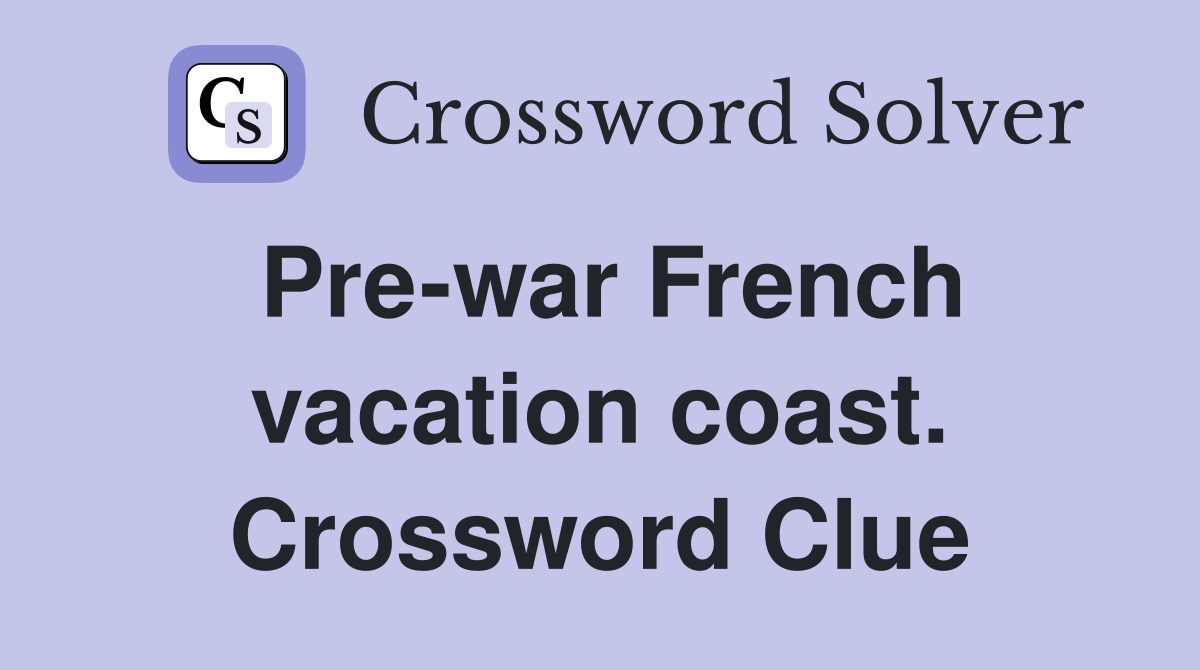 Pre-war French vacation coast. Crossword Clue