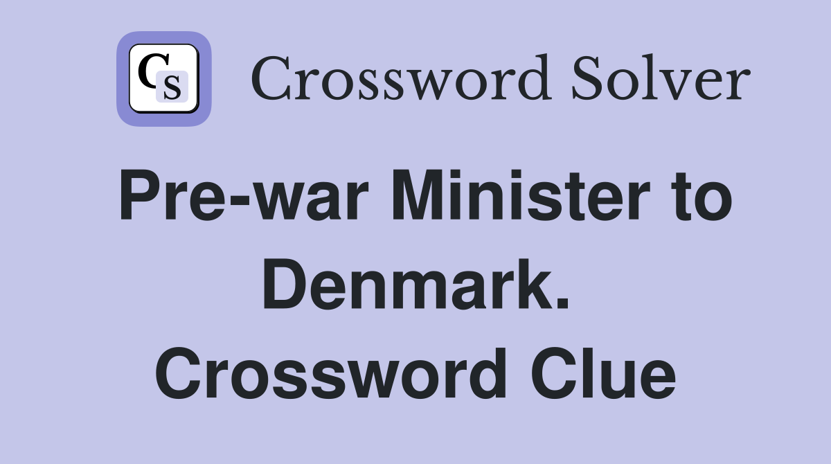 Pre-war Minister to Denmark. Crossword Clue