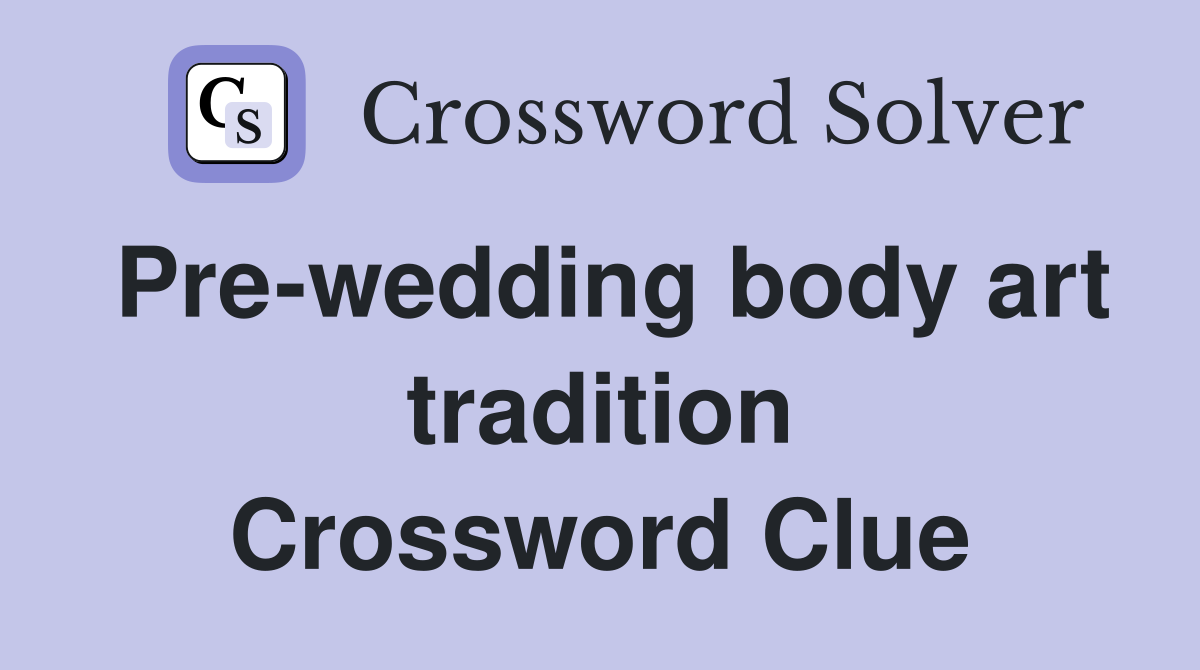 Pre-wedding body art tradition Crossword Clue