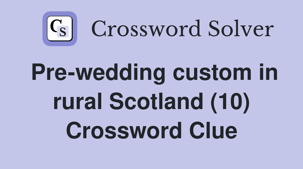 Pre-wedding custom in rural Scotland (10) Crossword Clue