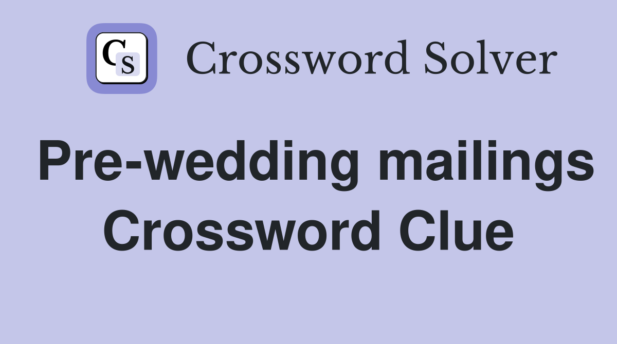 Pre-wedding mailings Crossword Clue