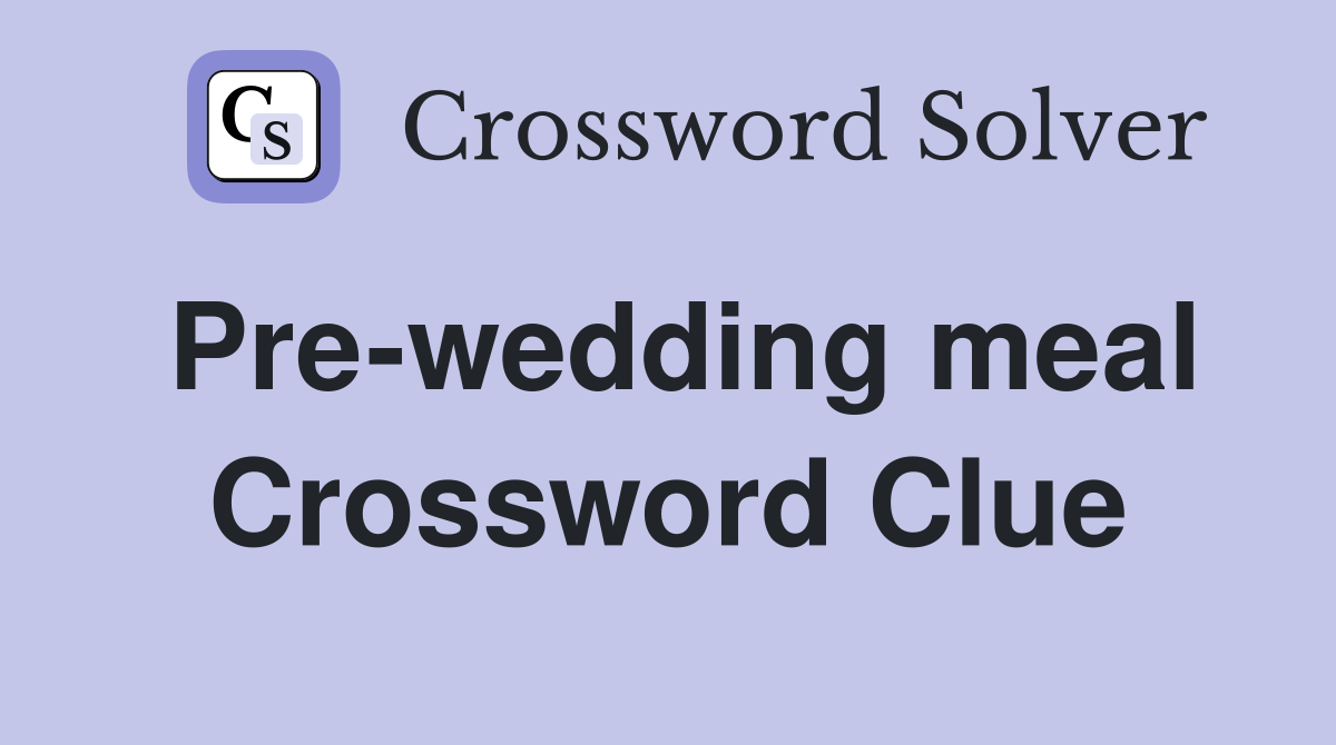 Pre-wedding meal Crossword Clue