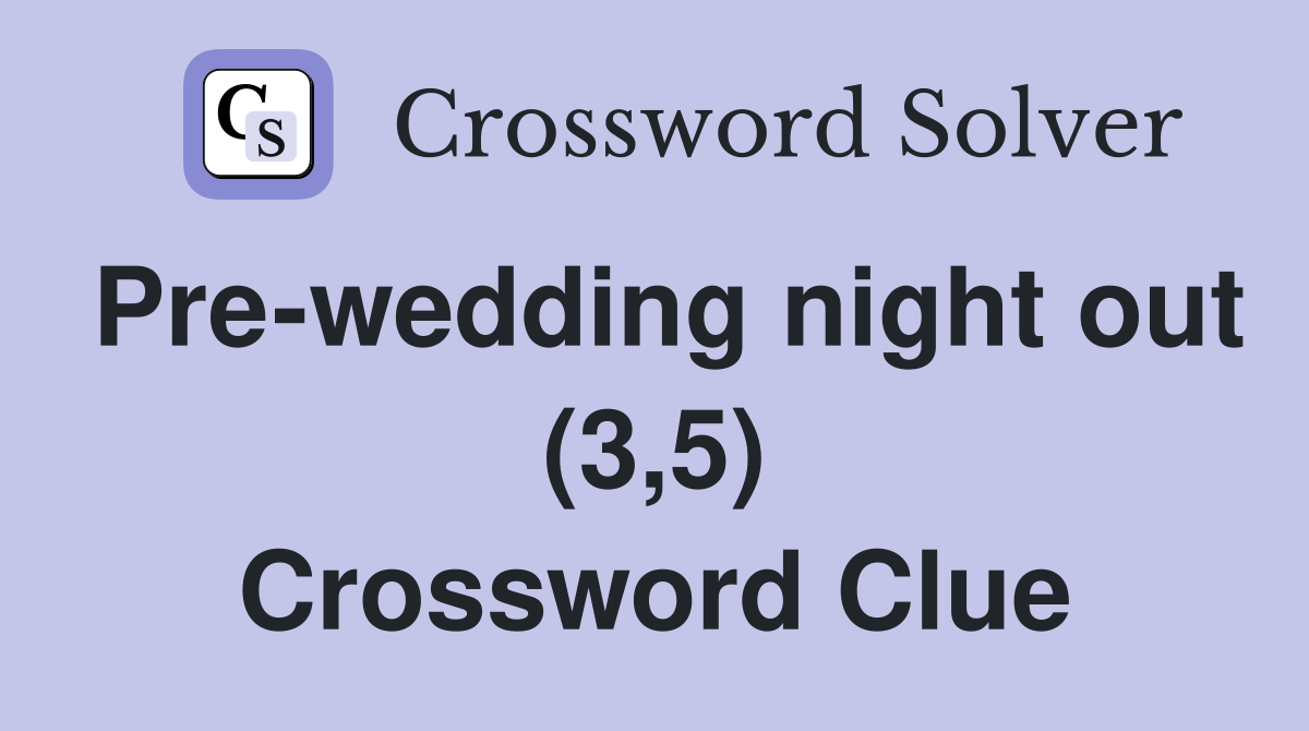 Pre-wedding night out (3,5) Crossword Clue