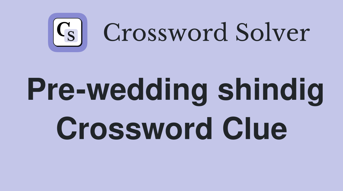 Pre-wedding shindig Crossword Clue