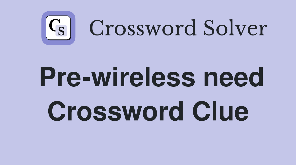 Pre-wireless need Crossword Clue