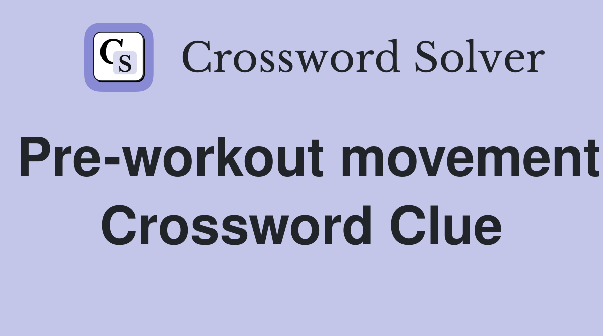 Pre-workout movement Crossword Clue