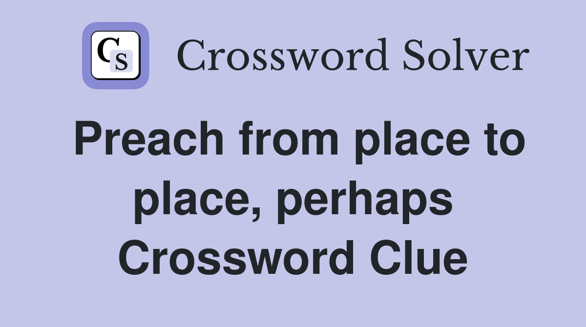 Preach from place to place, perhaps Crossword Clue
