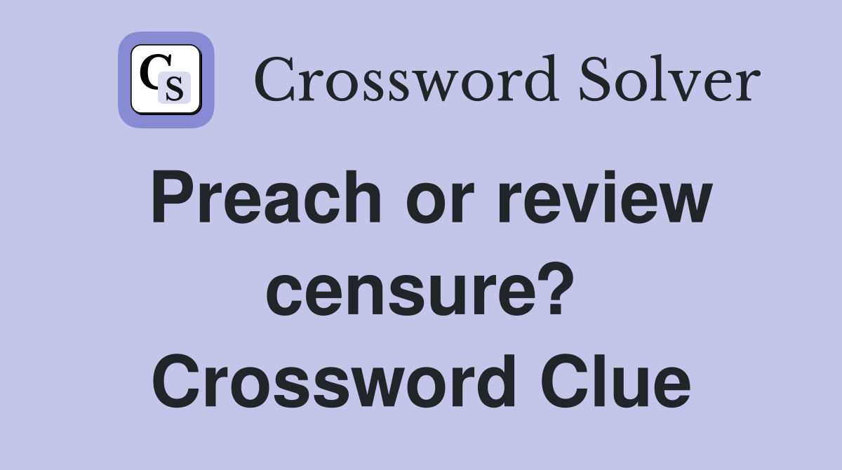 Preach or review censure? Crossword Clue