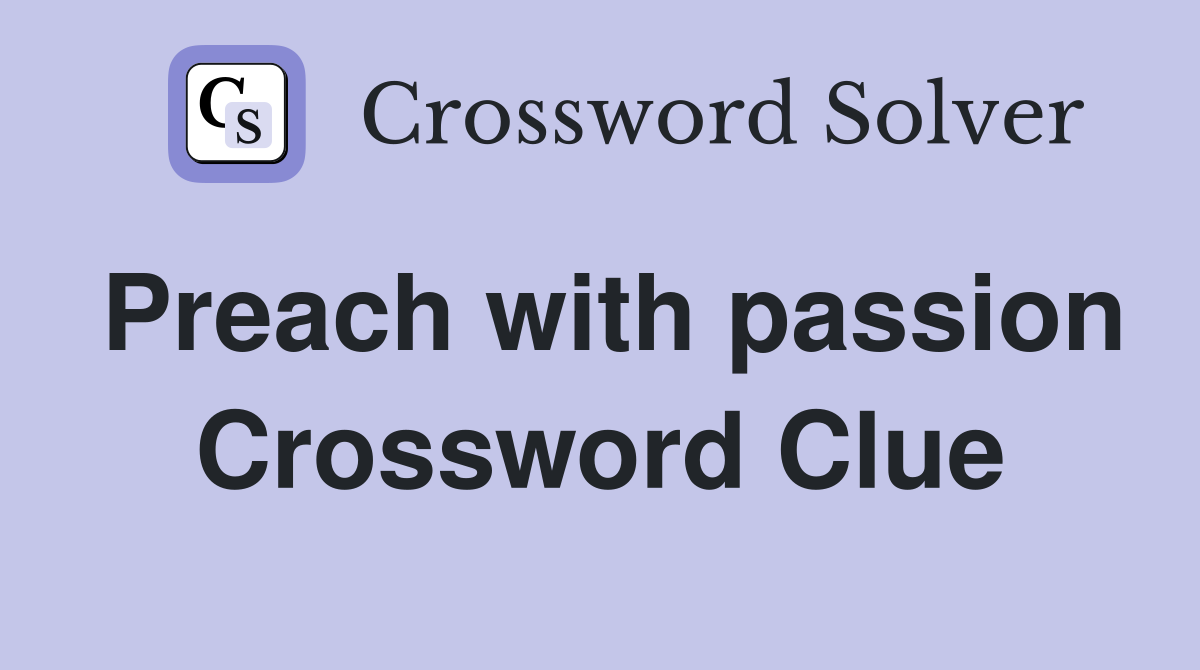 Preach with passion Crossword Clue