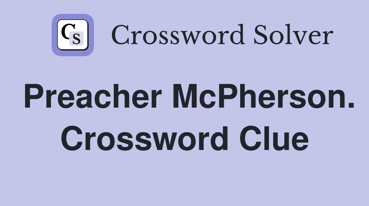 Preacher McPherson. Crossword Clue