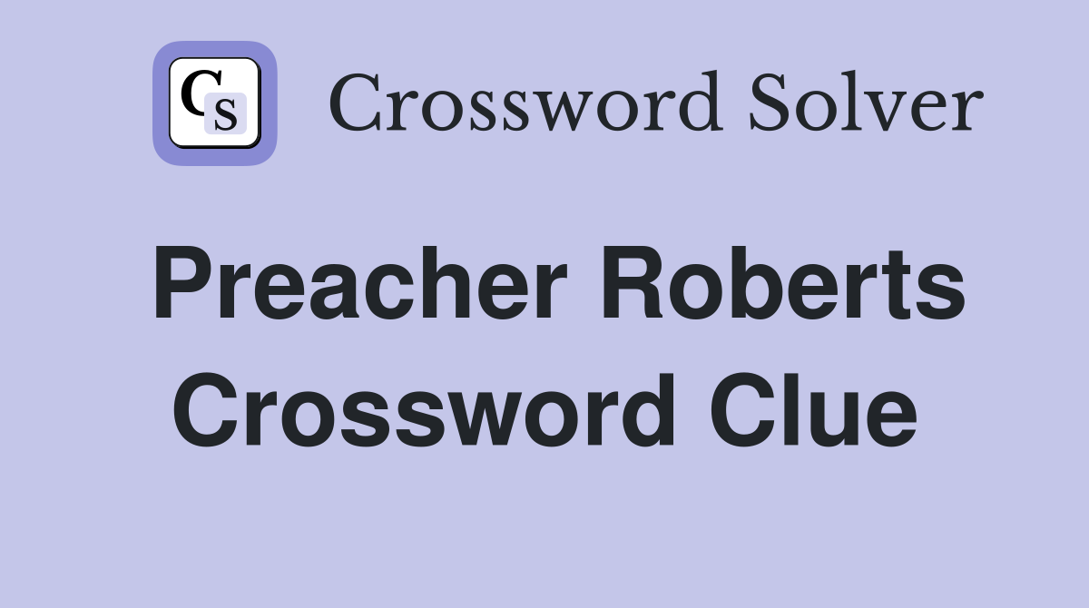 Preacher Roberts Crossword Clue