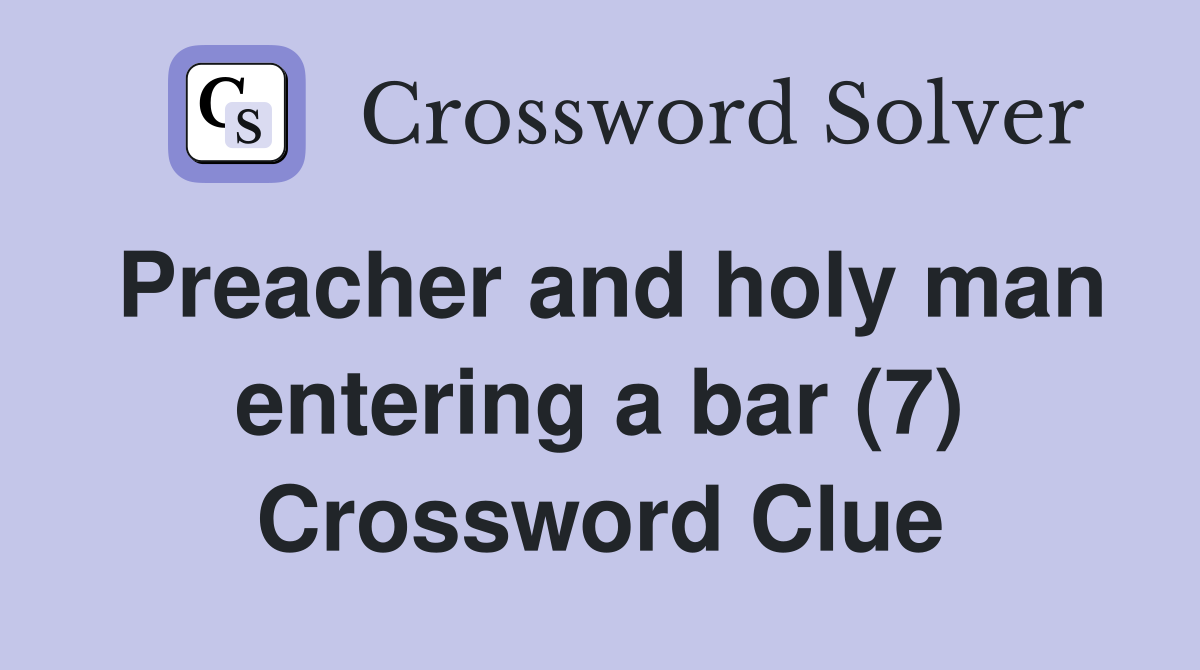 Preacher and holy man entering a bar (7) Crossword Clue
