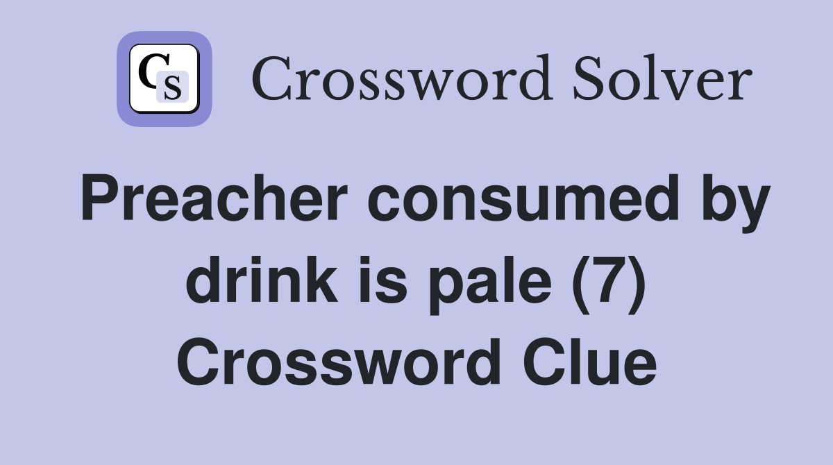 Preacher consumed by drink is pale (7) Crossword Clue