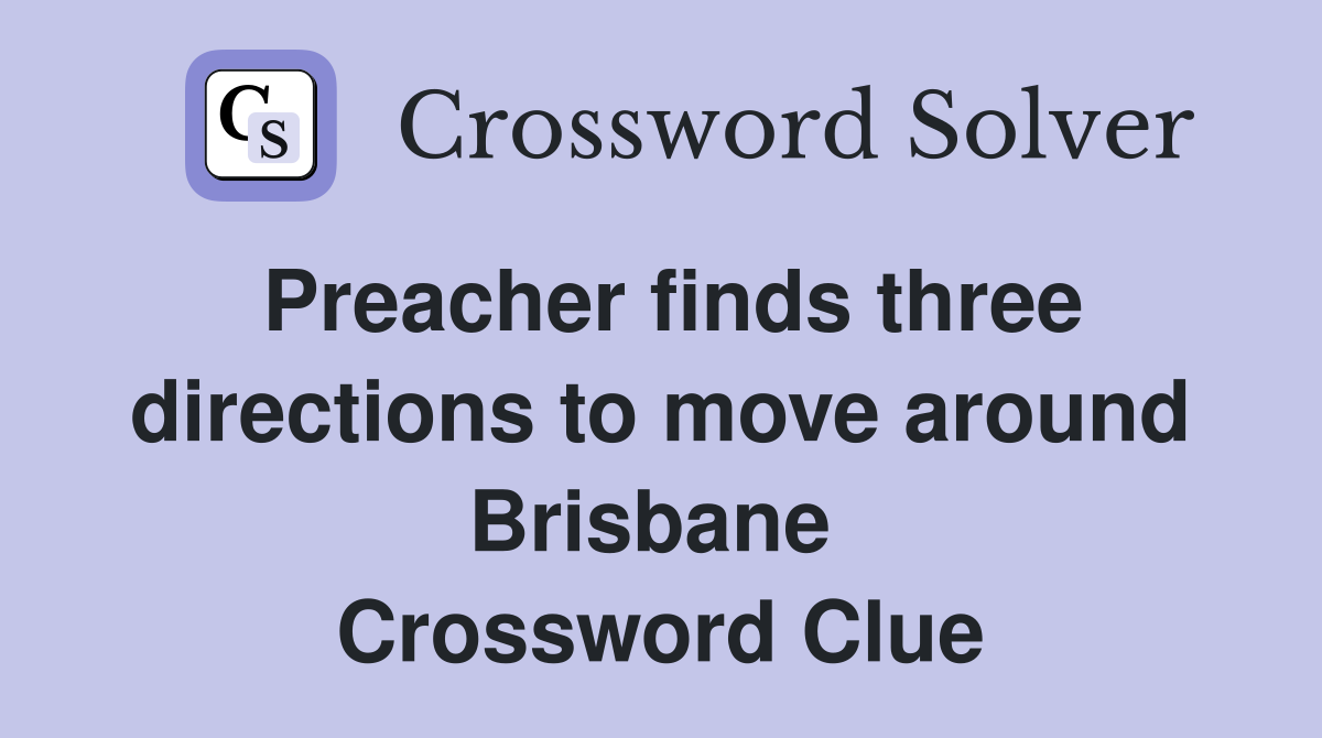 Preacher finds three directions to move around Brisbane  Crossword Clue