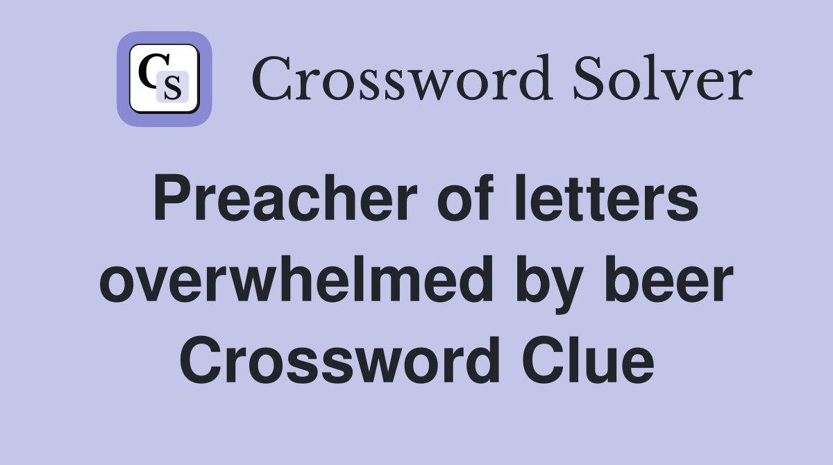 Preacher of letters overwhelmed by beer Crossword Clue