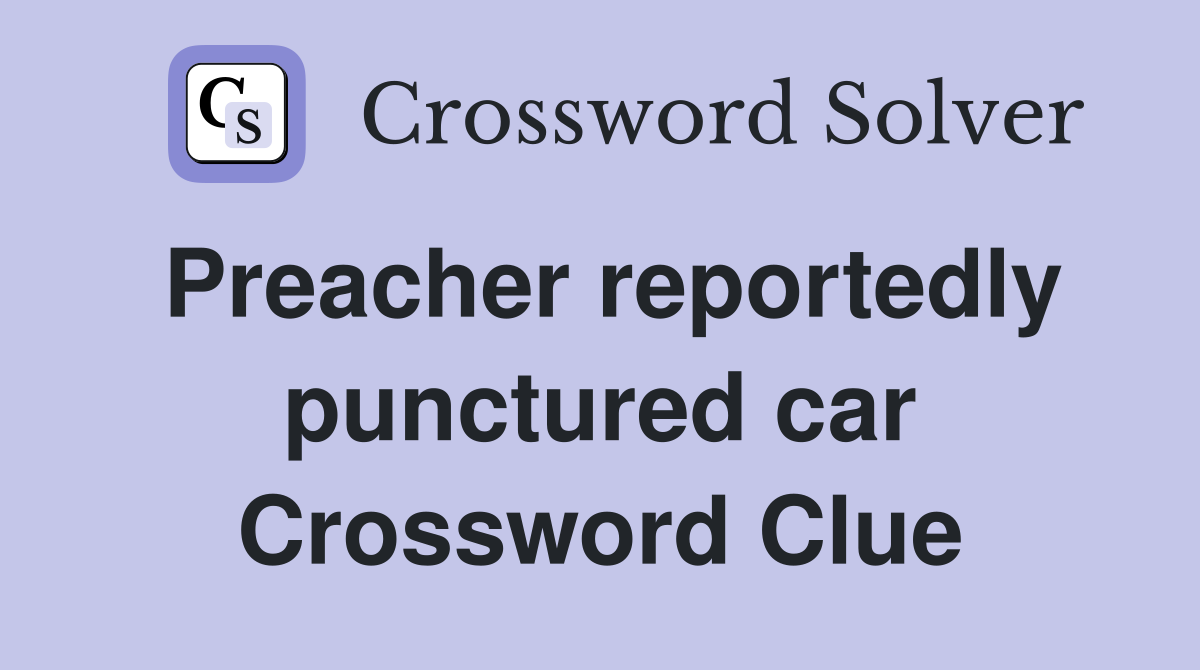 Preacher reportedly punctured car Crossword Clue