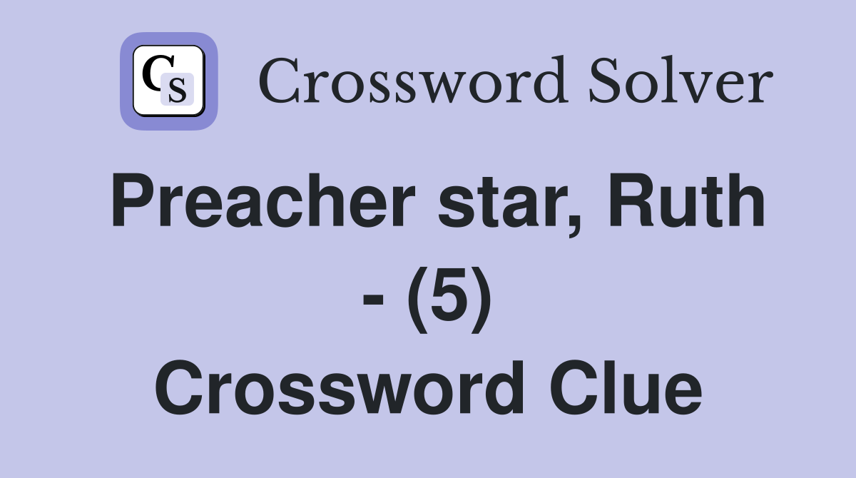 Preacher star, Ruth - (5) Crossword Clue