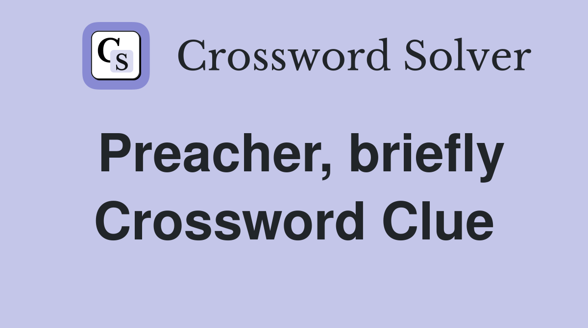 Preacher, briefly Crossword Clue