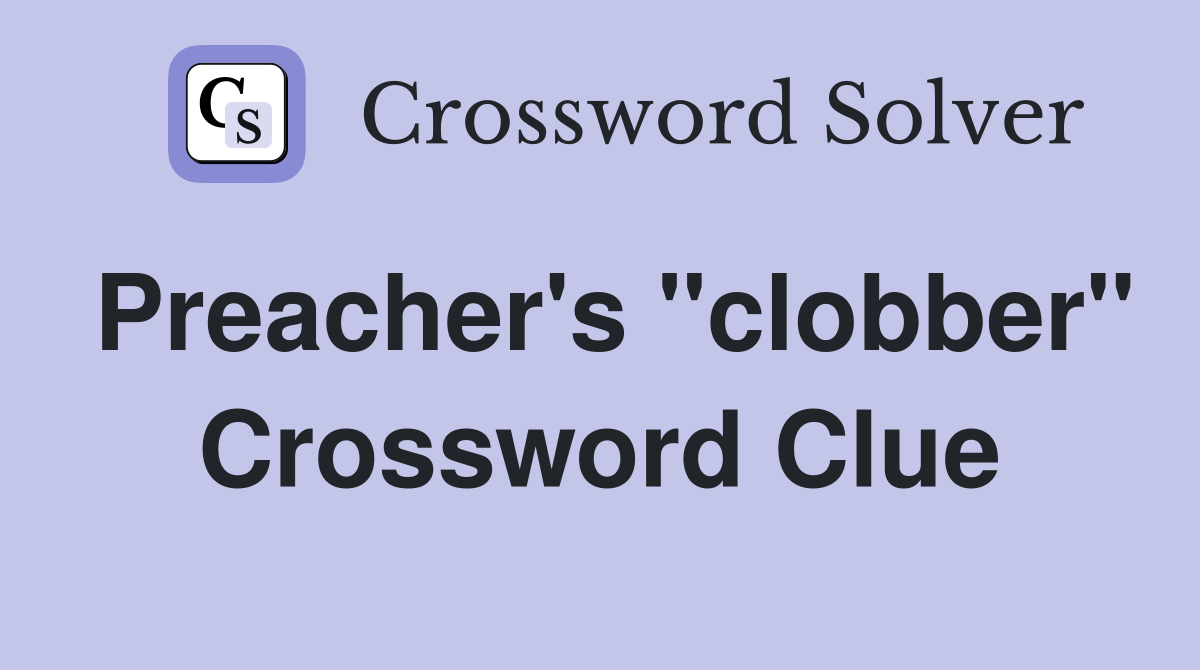 Preacher's "clobber" Crossword Clue