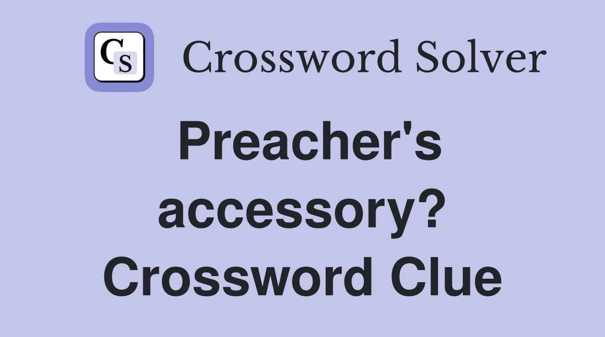 Preacher's accessory? Crossword Clue