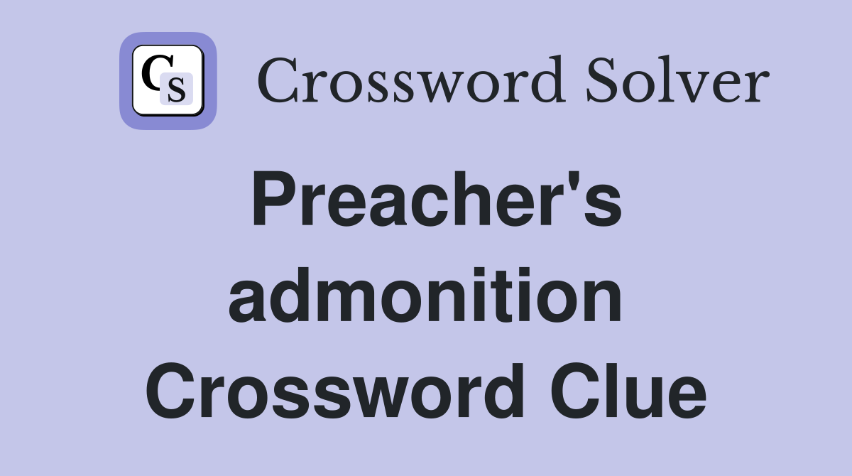 Preacher's admonition Crossword Clue