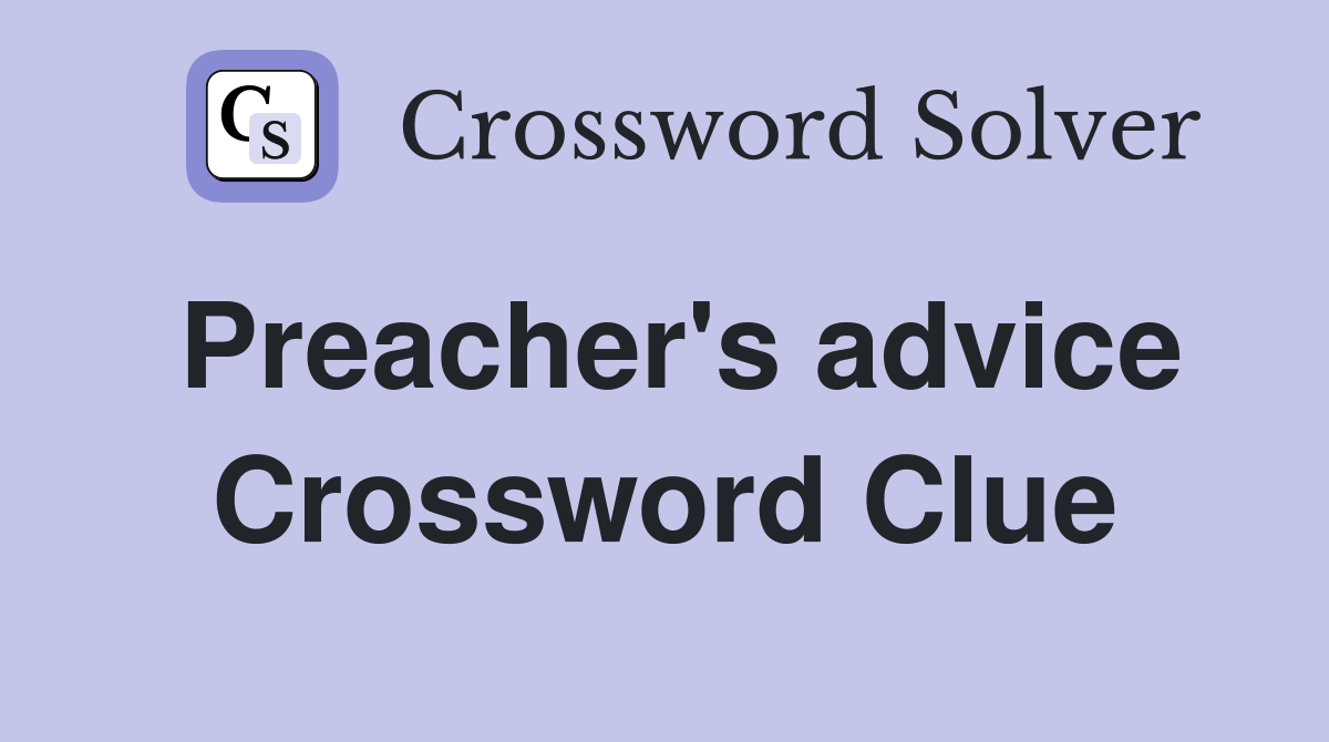 Preacher's advice Crossword Clue