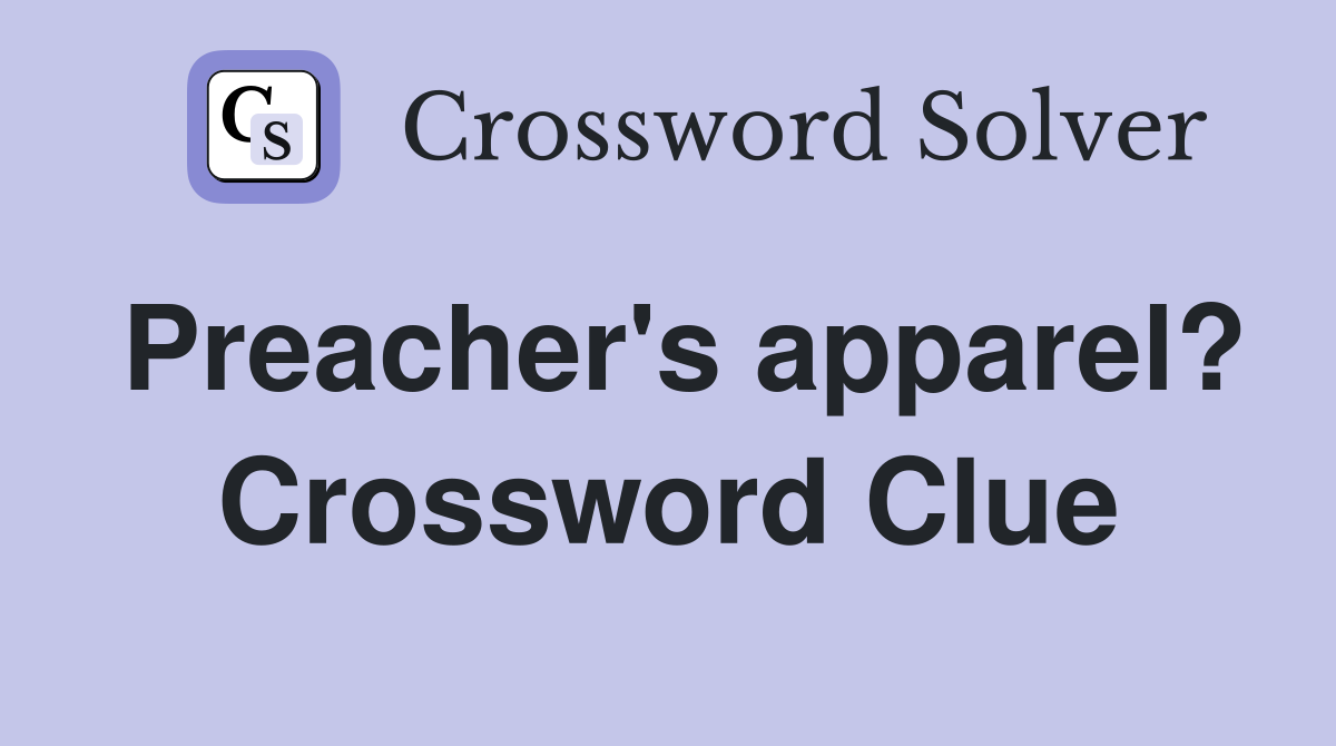 Preacher's apparel? Crossword Clue