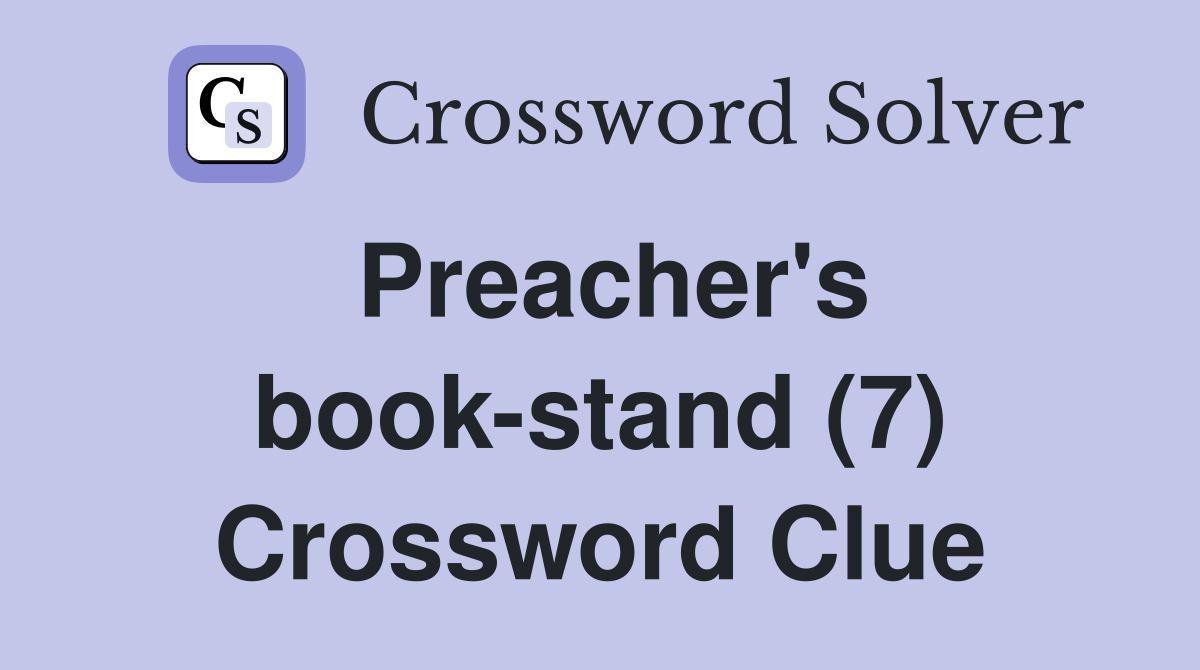 Preacher's book-stand (7) Crossword Clue