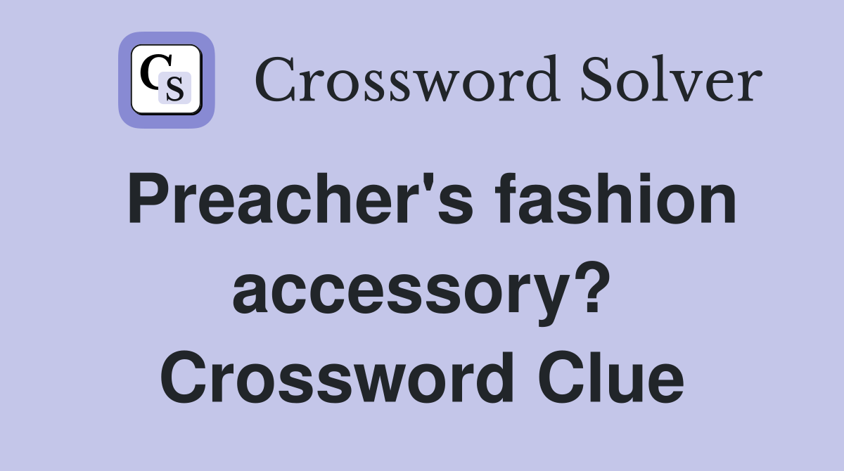 Preacher's fashion accessory? Crossword Clue