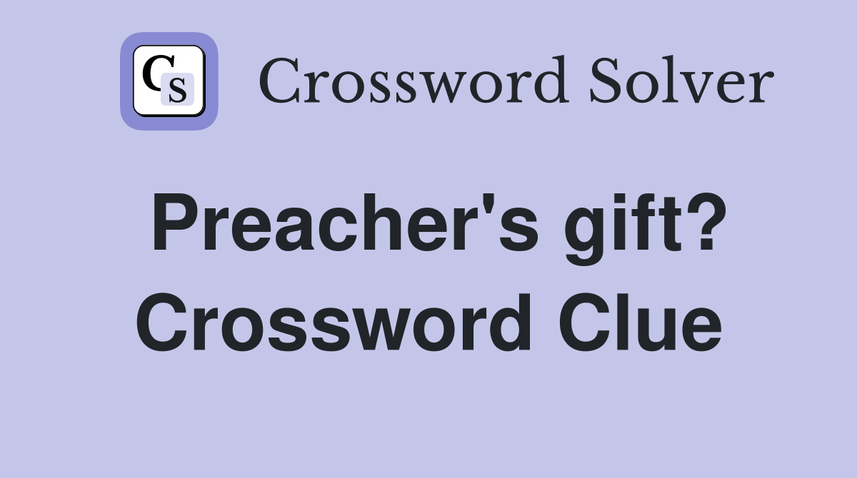 Preacher's gift? Crossword Clue