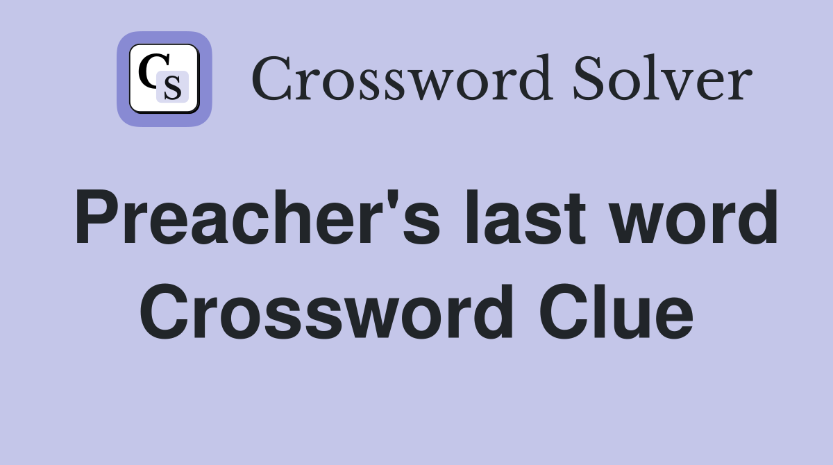 Preacher's last word Crossword Clue