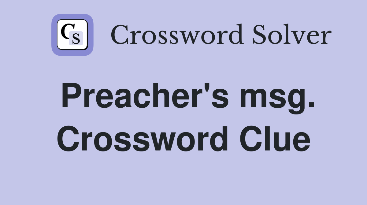 Preacher's msg. Crossword Clue