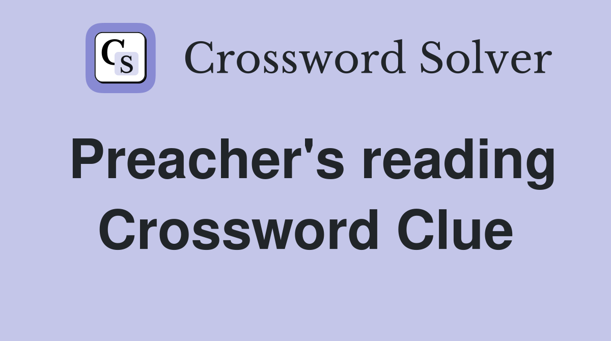 Preacher's reading Crossword Clue