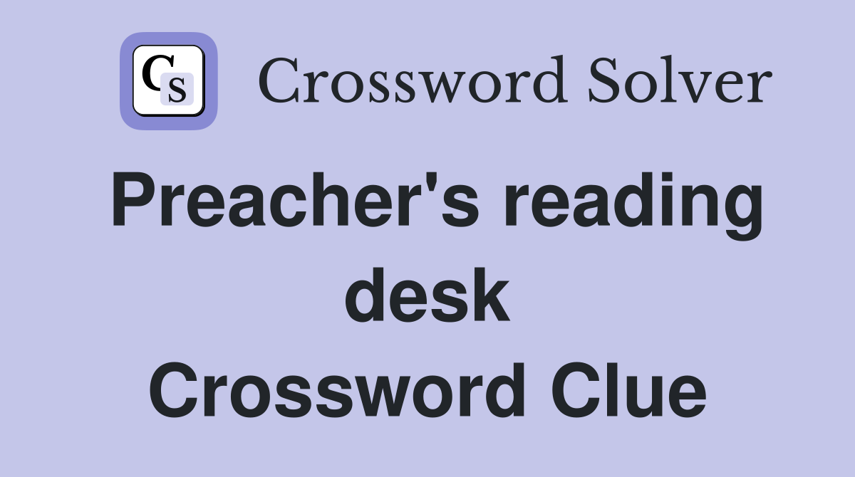 Preacher's reading desk Crossword Clue