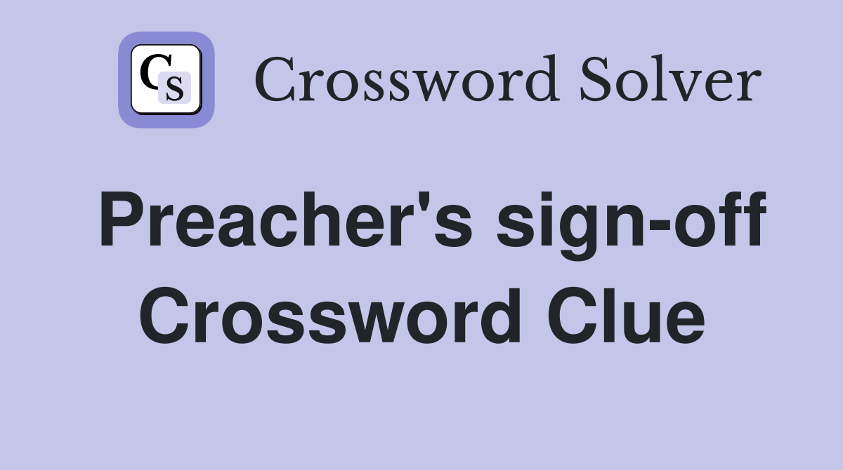 Preacher's sign-off Crossword Clue