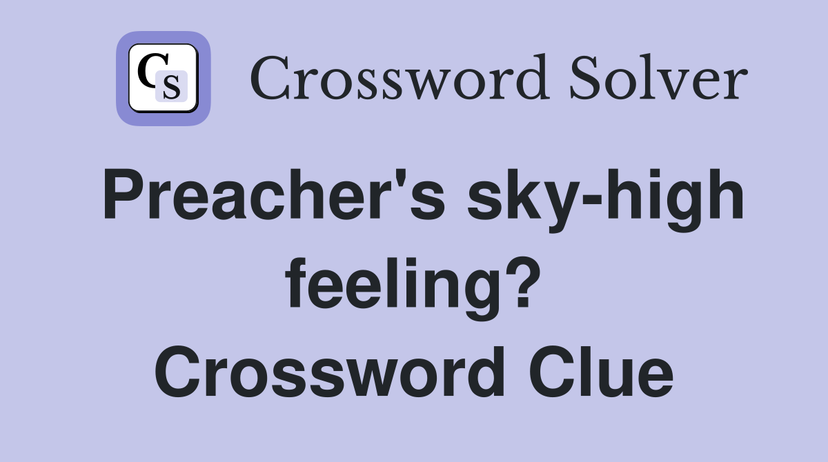 Preacher's sky-high feeling? Crossword Clue