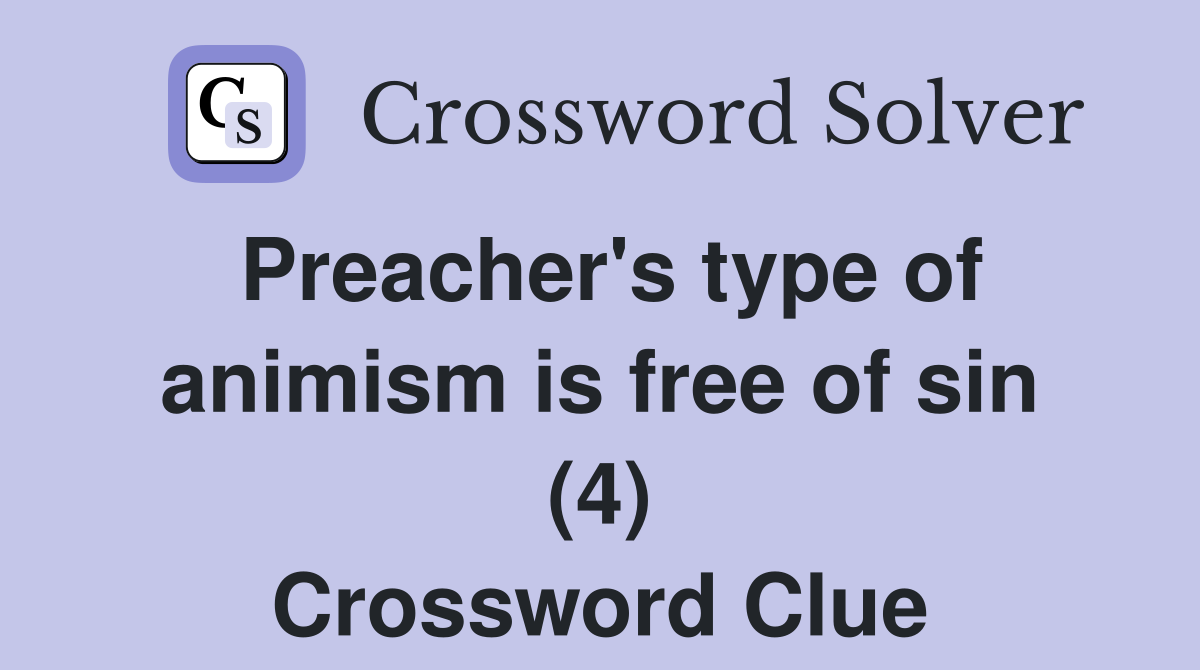 Preacher's type of animism is free of sin (4) Crossword Clue