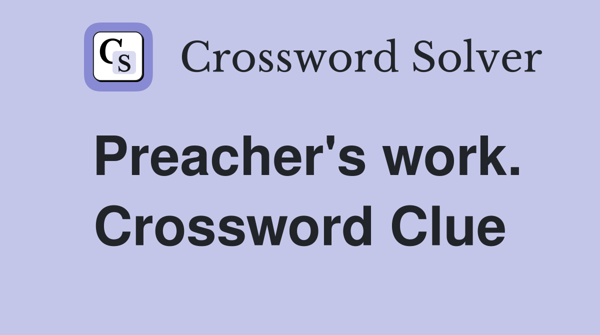 Preacher's work. Crossword Clue