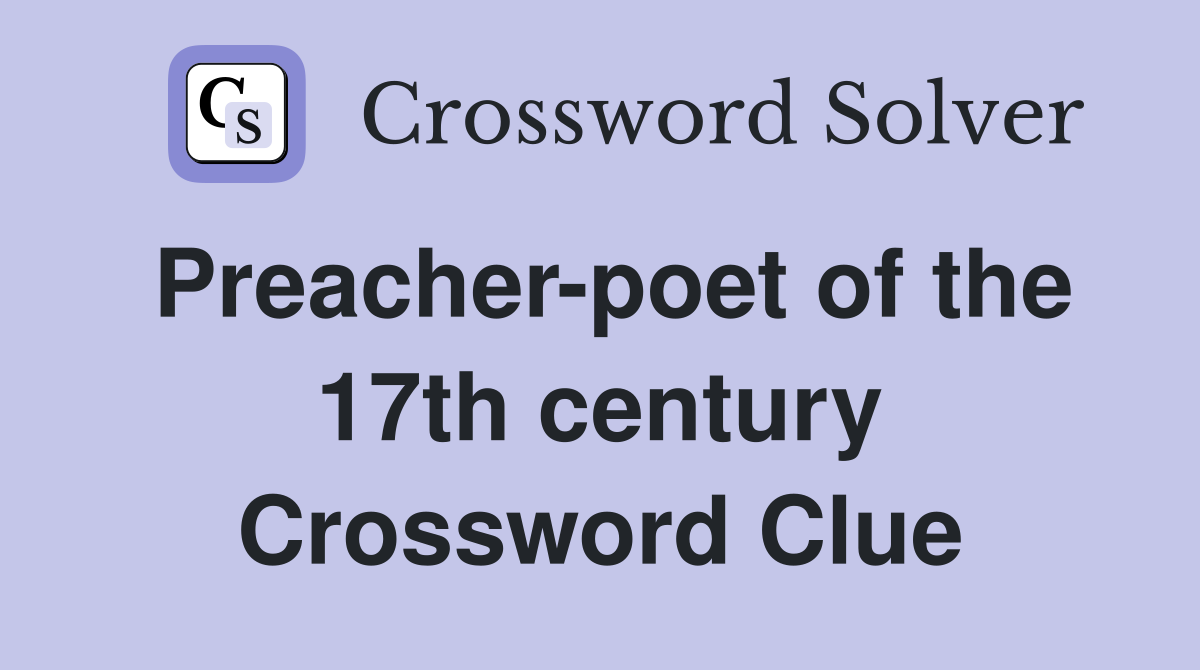 Preacher-poet of the 17th century Crossword Clue