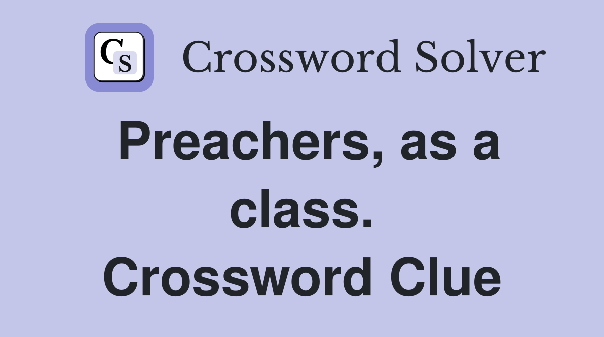 Preachers, as a class. Crossword Clue