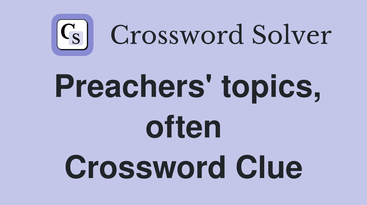 Preachers' topics, often Crossword Clue