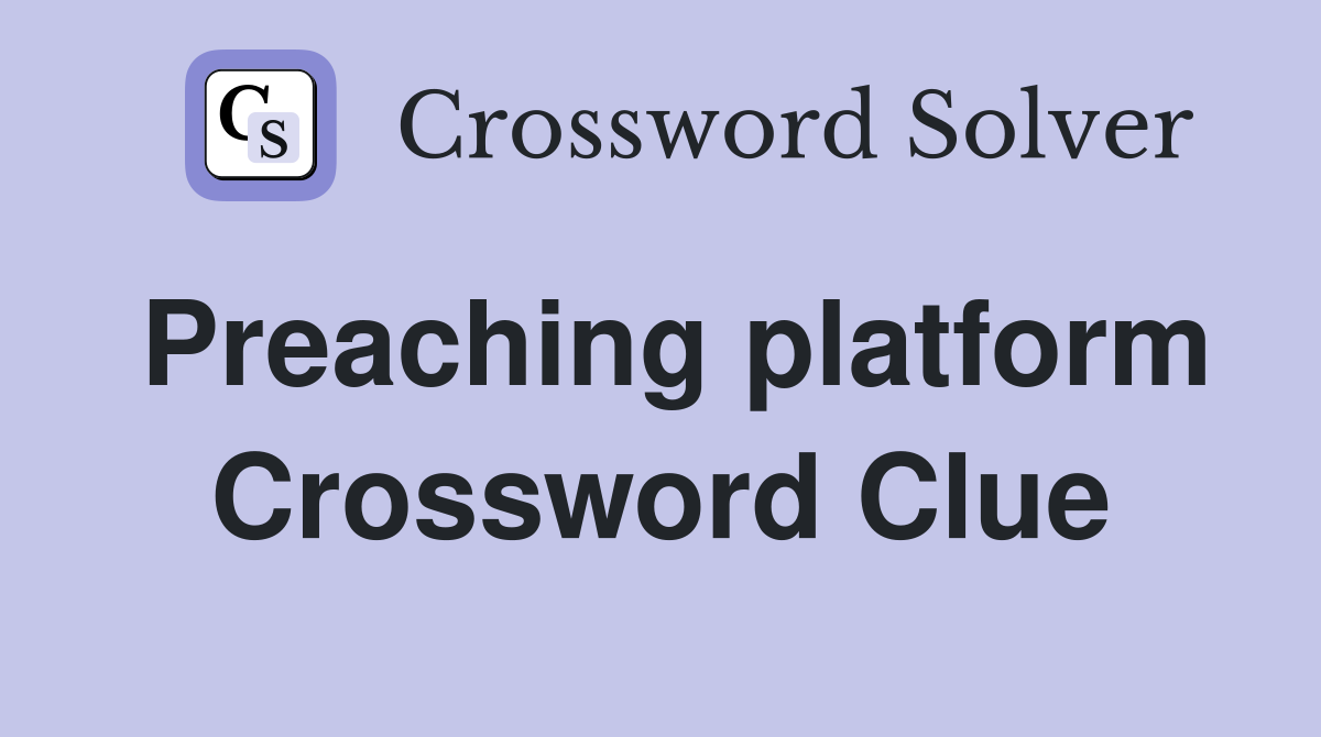 Preaching platform Crossword Clue