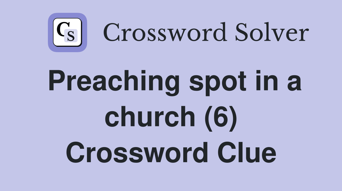 Preaching spot in a church (6) Crossword Clue