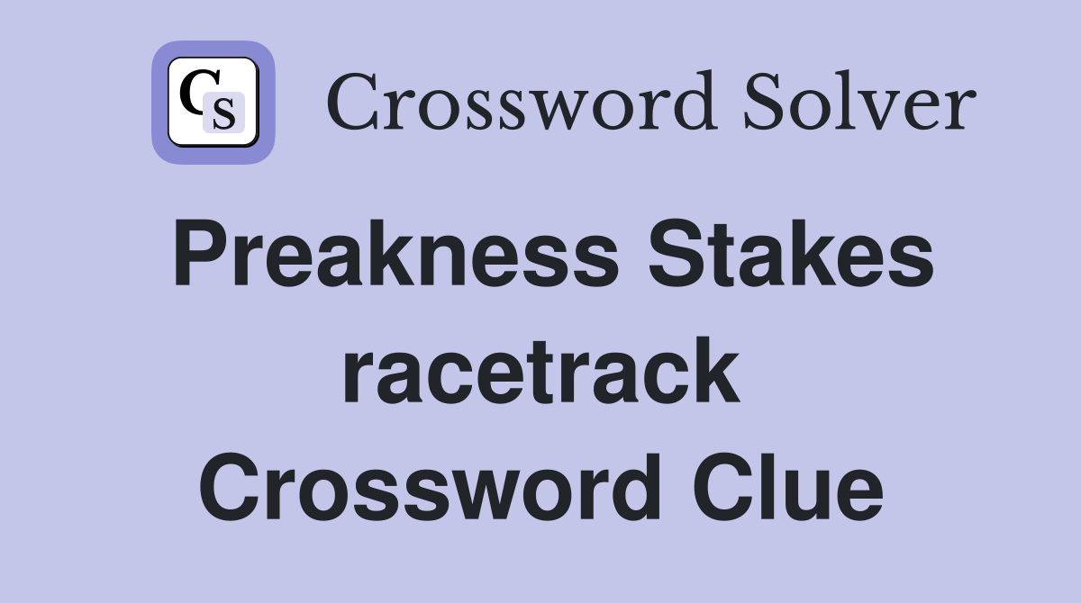 Preakness Stakes racetrack Crossword Clue