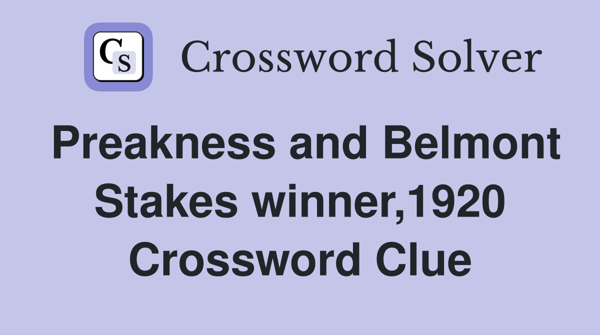 Preakness and Belmont Stakes winner,1920 Crossword Clue
