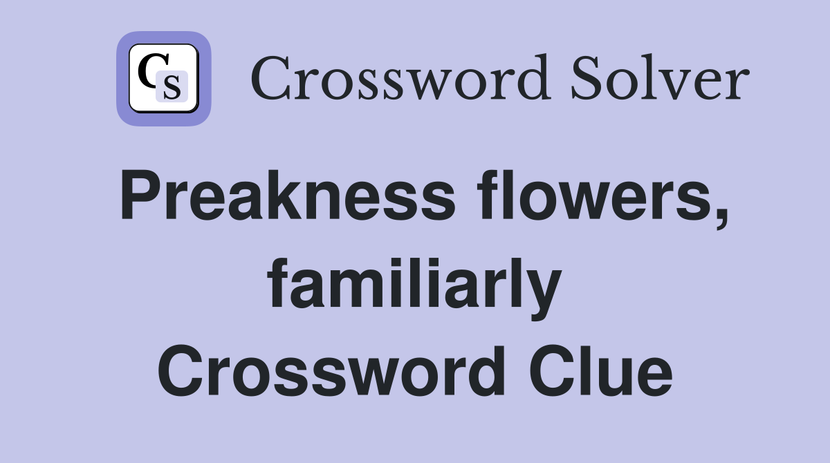 Preakness flowers, familiarly Crossword Clue
